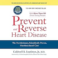 Prevent and Reverse Heart Disease: The Revolutionary, Scientifically Proven, Nutrition-Based Cure Prevent and Reverse Heart Disease: The Revolutionary, Scientifically Proven, Nutrition-Based Cure Audible Audiobook Kindle Hardcover Spiral-bound Paperback
