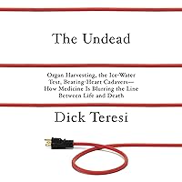 The Undead: Organ Harvesting, The Ice-Water Test, Beating Heart Cadavers - How Medicine Is Blurring the Line Between Life and Death The Undead: Organ Harvesting, The Ice-Water Test, Beating Heart Cadavers - How Medicine Is Blurring the Line Between Life and Death Audible Audiobook Hardcover Kindle Paperback