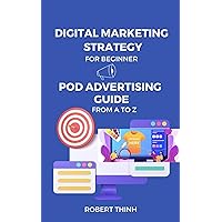 Digital Marketing Strategy For Beginner POD Advertising Guide from A to Z Digital Marketing Strategy For Beginner POD Advertising Guide from A to Z Kindle Paperback