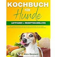 Kochbuch für Hunde : [2 in 1] LEITFADEN + REZEPTESAMMLUNG mit leckeren Gerichten und Snacks für die Gesundheit Ihres Hundes. Einfache Gerichte für ein ... und glückliches Hundeleben. (German Edition) Kochbuch für Hunde : [2 in 1] LEITFADEN + REZEPTESAMMLUNG mit leckeren Gerichten und Snacks für die Gesundheit Ihres Hundes. Einfache Gerichte für ein ... und glückliches Hundeleben. (German Edition) Kindle Paperback