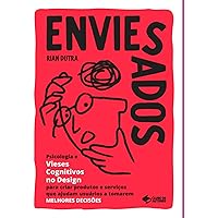 Enviesados: Psicologia e Vieses Cognitivos no Design para criar produtos e serviços que ajudam usuários a tomarem MELHORES DECISÕES (Portuguese Edition)