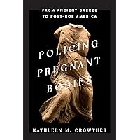Policing Pregnant Bodies: From Ancient Greece to Post-Roe America Policing Pregnant Bodies: From Ancient Greece to Post-Roe America Hardcover Kindle Audible Audiobook