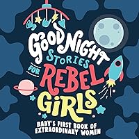 Good Night Stories for Rebel Girls: Baby's First Book of Extraordinary Women Good Night Stories for Rebel Girls: Baby's First Book of Extraordinary Women Board book Kindle
