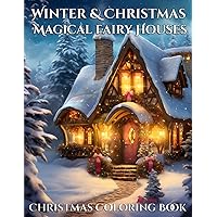 Winter & Christmas Magical Fairy Houses: Christmas Coloring Book, Snowy Fantasy Fairy Houses of Gnomes, Fairies, Witches, and Wizards