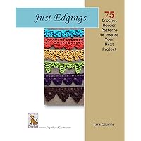 Just Edgings: 75 Crochet Border Patterns to Inspire Your Next Project (Tiger Road Crafts) Just Edgings: 75 Crochet Border Patterns to Inspire Your Next Project (Tiger Road Crafts) Paperback Kindle