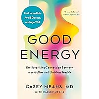 Good Energy: The Surprising Connection Between Metabolism and Limitless Health