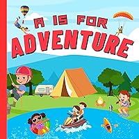 A is For Adventure: Fun Outdoor Activities -themed ABC Picture Alphabet Book Featuring Camping, Hiking For Children, Preschoolers And Toddlers (Learn ABCs With Fun) A is For Adventure: Fun Outdoor Activities -themed ABC Picture Alphabet Book Featuring Camping, Hiking For Children, Preschoolers And Toddlers (Learn ABCs With Fun) Kindle Paperback