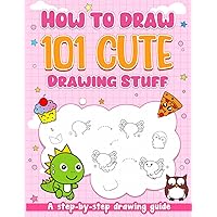 How To Draw 101 Cute Drawing Stuff: Easy and Simple Step-by-Step Guide to Adorable Art for Beginners How To Draw 101 Cute Drawing Stuff: Easy and Simple Step-by-Step Guide to Adorable Art for Beginners Paperback