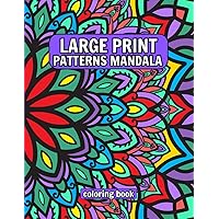 Large Print Patterns Mandala coloring book: Beautiful and Easy Patterns with Mandala Details for Stress Relief, Relaxation, and Creativity for, Adults, Seniors