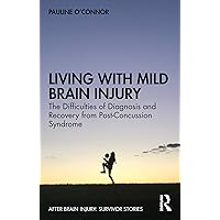 Living with Mild Brain Injury: The Difficulties of Diagnosis and Recovery from Post-Concussion Syndrome (ISSN) Living with Mild Brain Injury: The Difficulties of Diagnosis and Recovery from Post-Concussion Syndrome (ISSN) Kindle Hardcover Paperback