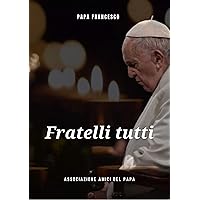 Fratelli Tutti: Lettera Enciclica sulla fratellanza universale (Italian Edition) Fratelli Tutti: Lettera Enciclica sulla fratellanza universale (Italian Edition) Kindle