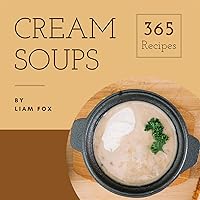 Cream Soup 365: Enjoy 365 Days With Amazing Cream Soup Recipes In Your Own Cream Soup Cookbook! (Ice Cream Soup Book, Japanese Soup Cookbook, Korean Soup Cookbook, Chinese Soup Recipes) [Book 1] Cream Soup 365: Enjoy 365 Days With Amazing Cream Soup Recipes In Your Own Cream Soup Cookbook! (Ice Cream Soup Book, Japanese Soup Cookbook, Korean Soup Cookbook, Chinese Soup Recipes) [Book 1] Kindle Paperback