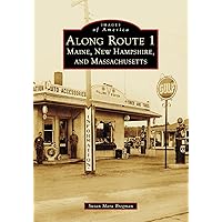 Along Route 1: Maine, New Hampshire, and Massachusetts (Images of America) Along Route 1: Maine, New Hampshire, and Massachusetts (Images of America) Paperback