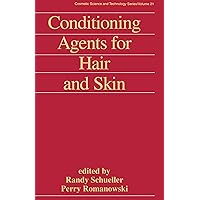 Conditioning Agents for Hair and Skin (Cosmetic Science and Technology Book 21) Conditioning Agents for Hair and Skin (Cosmetic Science and Technology Book 21) Kindle Hardcover