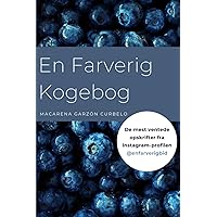 En Farverig Kogebog: De mest ventede opskrifter fra Instagram-profilen @enfarverigbid (Danish Edition)