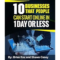 10 Businesses That People Can Start Online In 1 Day Or Less! 10 Businesses That People Can Start Online In 1 Day Or Less! Kindle