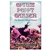 Opium Poppy Garden The Way of a Chinese Grower Opium Poppy Garden The Way of a Chinese Grower Paperback