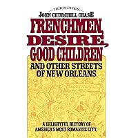 Frenchmen Desire Good Children And Other Streets Of New Orleans Frenchmen Desire Good Children And Other Streets Of New Orleans Paperback Hardcover