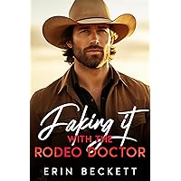 Faking It with the Rodeo Doctor: Small Town Romance Faking It with the Rodeo Doctor: Small Town Romance Kindle