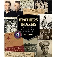 Brothers in Arms: Remembering Brothers Buried Side by Side in American World War II Cemeteries Brothers in Arms: Remembering Brothers Buried Side by Side in American World War II Cemeteries Hardcover Kindle