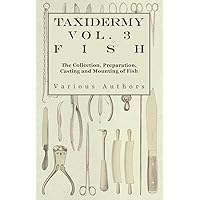 Taxidermy Vol. 3 Fish - The Collection, Preparation, Casting and Mounting of Fish