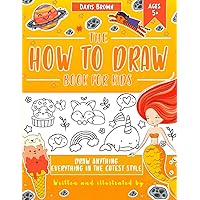 The How To Draw Book for Kids Everything in the Cutest Style: This Children Guide Teach Sketching ( Animal, Plants, Stuff, Dogs, Cats... ) and much more The How To Draw Book for Kids Everything in the Cutest Style: This Children Guide Teach Sketching ( Animal, Plants, Stuff, Dogs, Cats... ) and much more Paperback