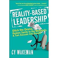 Reality-Based Leadership: Ditch the Drama, Restore Sanity to the Workplace, and Turn Excuses into Results Reality-Based Leadership: Ditch the Drama, Restore Sanity to the Workplace, and Turn Excuses into Results Hardcover Kindle Audible Audiobook Paperback Audio CD