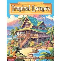 Tropical Escapes Coloring Book: Voyage to Exotic Beach Destinations. A Coloring Journey for Mindfulness and Letting Go