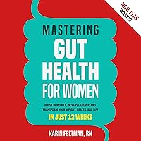Mastering Gut Health for Women: Boost Immunity, Increase Energy, and Transform Your Weight, Health, and Life in Just 12 Weeks Mastering Gut Health for Women: Boost Immunity, Increase Energy, and Transform Your Weight, Health, and Life in Just 12 Weeks Audible Audiobook Kindle Paperback Hardcover