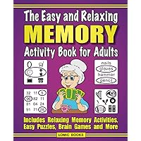 The Easy and Relaxing Memory Activity Book for Adults: Includes Relaxing Memory Activities, Easy Puzzles, Brain Games and More