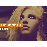 Light Me Up in the Style of Birdy