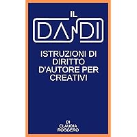 Il Dandi: Istruzioni di diritto d'autore per creativi (Italian Edition) Il Dandi: Istruzioni di diritto d'autore per creativi (Italian Edition) Kindle Paperback