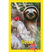 A Book About Sloths For Kids: Beautiful photos, interesting facts and a fun quiz! (AMAZING EARTH: Wild Animal Facts) A Book About Sloths For Kids: Beautiful photos, interesting facts and a fun quiz! (AMAZING EARTH: Wild Animal Facts) Paperback Kindle