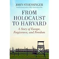 From Holocaust to Harvard: A Story of Escape, Forgiveness, and Freedom