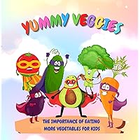 Yummy Veggies: The Importance of Eating More Vegetables for Your Little Ones Yummy Veggies: The Importance of Eating More Vegetables for Your Little Ones Kindle Paperback