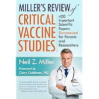 Miller's Review of Critical Vaccine Studies: 400 Important Scientific Papers Summarized for Parents and Researchers Miller's Review of Critical Vaccine Studies: 400 Important Scientific Papers Summarized for Parents and Researchers Paperback Kindle