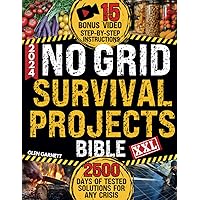 No Grid Survival Projects Bible: DIY Guide for Extreme Self-Sufficiency, Build a Cabin, Purify Water, Learn Techniques for Safe Food Supply - 2500 days of tested solutions for any crisis