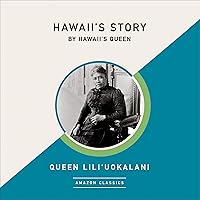 Hawaii's Story by Hawaii's Queen (AmazonClassics Edition) Hawaii's Story by Hawaii's Queen (AmazonClassics Edition) Paperback Kindle Audible Audiobook Hardcover Audio CD