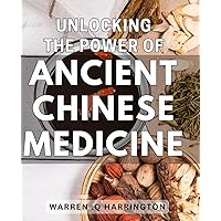 Unlocking the Power of Ancient Chinese Medicine: Discover the Healing Benefits of Traditional Chinese Medicine for a Healthier You