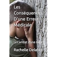 Les Conséquences D'une Erreur Médicale: Le Combat d'une mère (French Edition) Les Conséquences D'une Erreur Médicale: Le Combat d'une mère (French Edition) Paperback