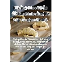 Hướng dẫn cơ bản để làm bánh sừng bò xốp và ngon tại nhà (Vietnamese Edition)