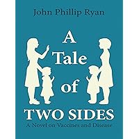 A Tale of Two Sides: A Novel On Vaccines and Disease A Tale of Two Sides: A Novel On Vaccines and Disease Kindle Paperback Hardcover