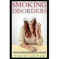 Smoking Disorders - The Comprehensive Guide: Understanding, Overcoming, and Living Beyond Nicotine Addiction (Psychology Comprehensive Guides: Unlocking the Human Mind's Secrets) Smoking Disorders - The Comprehensive Guide: Understanding, Overcoming, and Living Beyond Nicotine Addiction (Psychology Comprehensive Guides: Unlocking the Human Mind's Secrets) Paperback