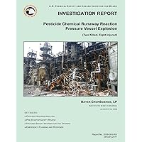 INVESTIGATION REPORT Pesticide Chemical Runaway Reaction Pressure Vessel Explosion
