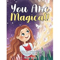You Are Magical!: Inspiring Short Stories for Girls About Self-Confidence, Friendship, Love and Inner Strength
