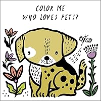 Color Me: Who Loves Pets?: Watch Me Change Color in Water (Volume 6) (Wee Gallery Bath Books, 6) Color Me: Who Loves Pets?: Watch Me Change Color in Water (Volume 6) (Wee Gallery Bath Books, 6) Bath Book