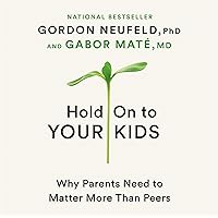 Hold On to Your Kids: Why Parents Need to Matter More Than Peers Hold On to Your Kids: Why Parents Need to Matter More Than Peers Audible Audiobook Paperback Kindle Hardcover Spiral-bound