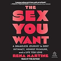 The Sex You Want: A Shameless Journey to Deep Intimacy, Honest Pleasure, and a Life You Love The Sex You Want: A Shameless Journey to Deep Intimacy, Honest Pleasure, and a Life You Love Audible Audiobook Kindle Paperback Audio CD