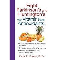 Fight Parkinson's and Huntington's with Vitamins and Antioxidants Fight Parkinson's and Huntington's with Vitamins and Antioxidants Paperback Kindle