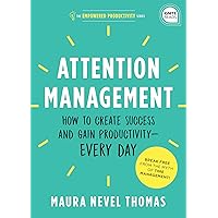 Attention Management: How to Create Success and Gain Productivity ― Every Day (Empowered Productivity, 1) Attention Management: How to Create Success and Gain Productivity ― Every Day (Empowered Productivity, 1) Hardcover Kindle Audible Audiobook Audio CD